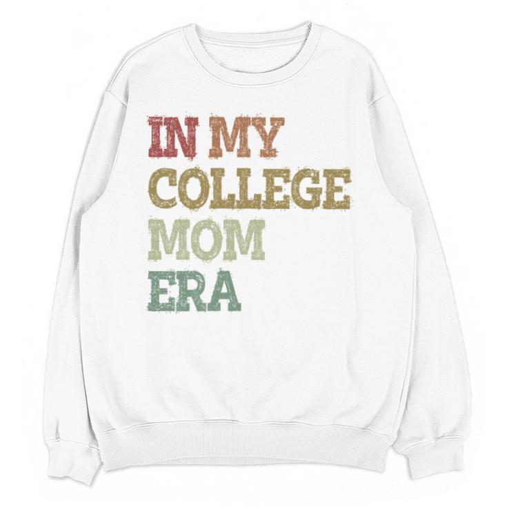 In My College Mom Era College Graduation For Mom Unisex Sweatshirt
