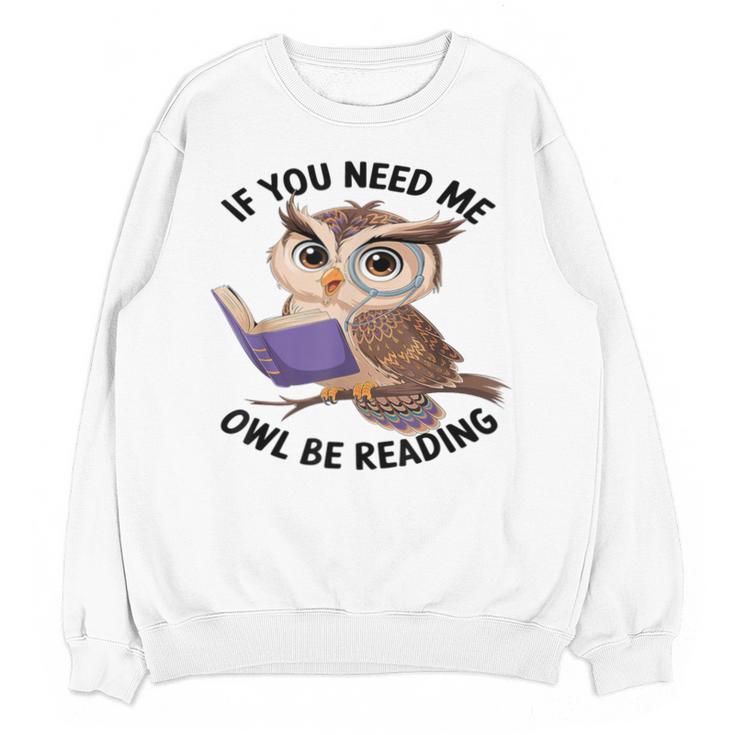Cool Owl If You Need Me Owl Be Reading Book Students Unisex Sweatshirt