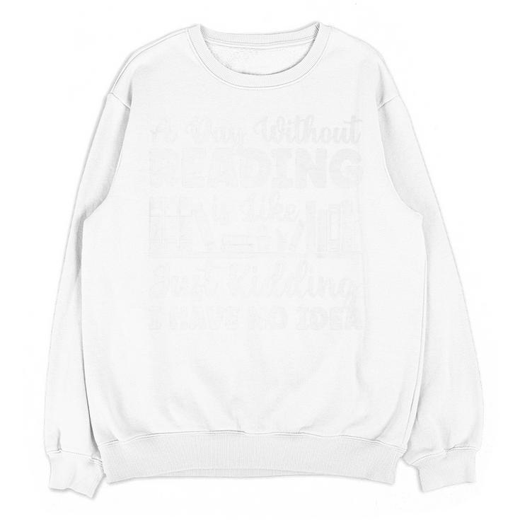 A Day Without Reading Is Like Book Lover And Reading Premium Unisex Sweatshirt