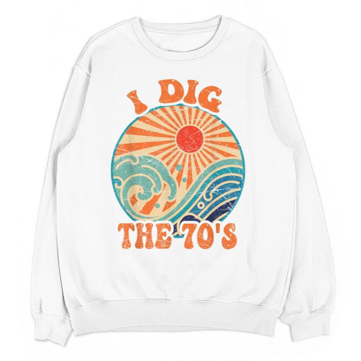 I Dig The 70s Aesthetic Nostalgia 1970's Retro 70s Party Unisex Sweatshirt
