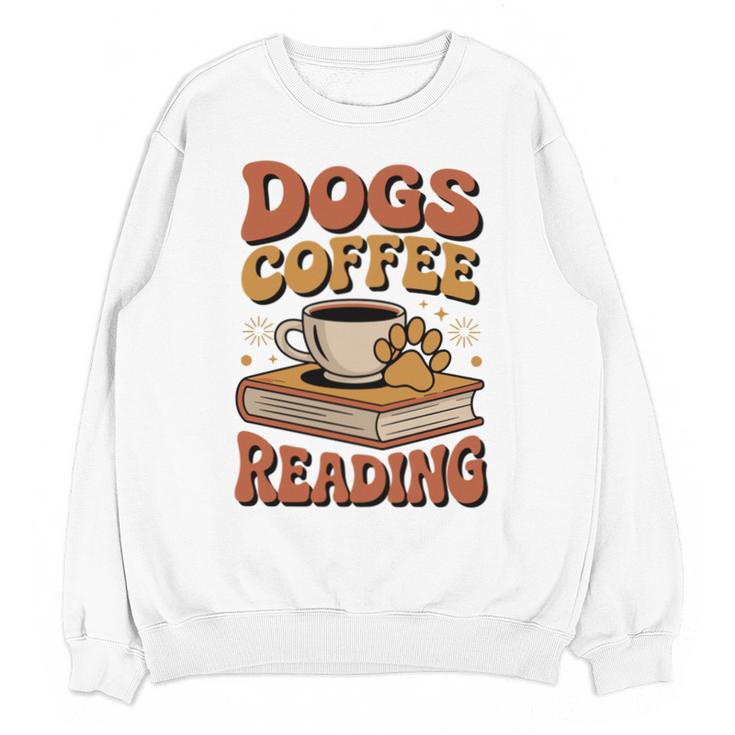 Dogs Coffee Reading Book Lover Unisex Sweatshirt