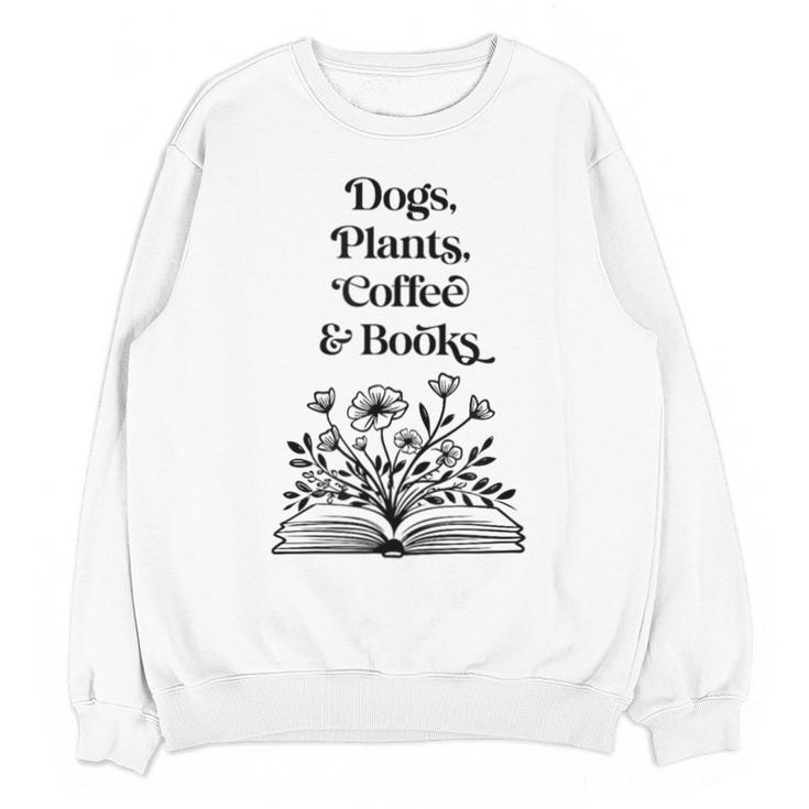 Dogs Plants Coffee Books Book Lover Dog Lover Reading Unisex Sweatshirt