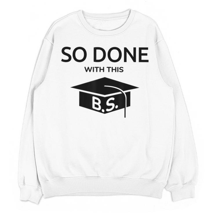 Done With This BS College Graduation Unisex Sweatshirt