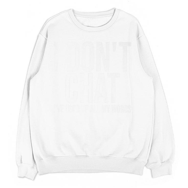 I Don't Chat I'Ve Used Up All My Words Introvert Humor Premium Unisex Sweatshirt