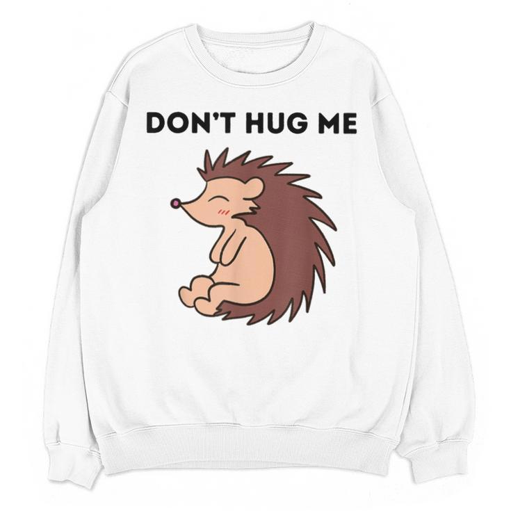 Don't Hug Me Porcupine Or Hedgehog Introvert Unisex Sweatshirt