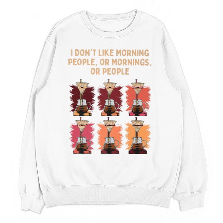 I Dont Like Morning People Introvert Coffee Lover Antisocial Premium Unisex Sweatshirt