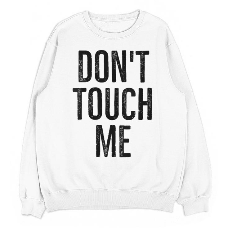 Don't Touch Me Introvert Antisocial Introverted Unisex Sweatshirt