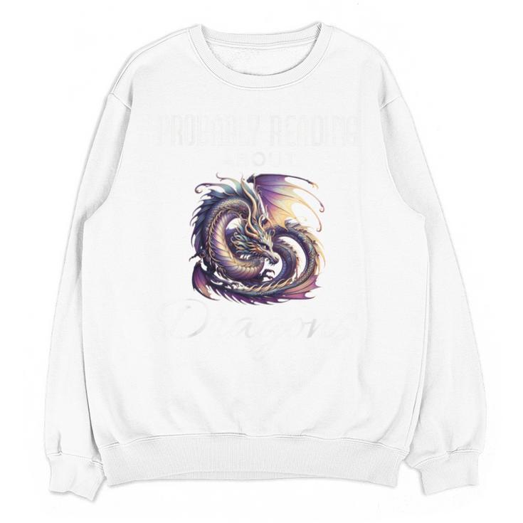 Dragon Fantasy Book Lover And Apparel Probably Reading About Dragons Unisex Sweatshirt