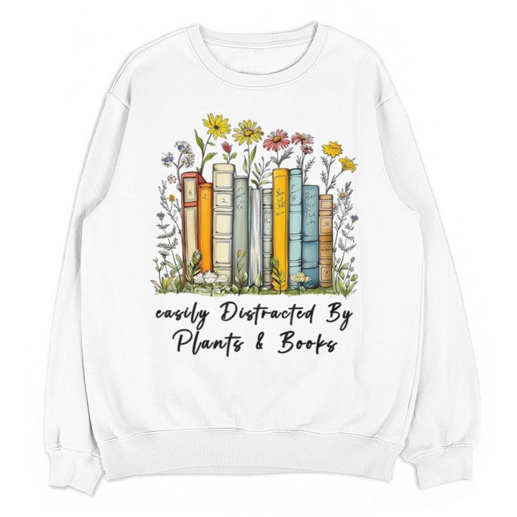 Easily Distracted By Plants And Books Bookworm Gardening Unisex Sweatshirt