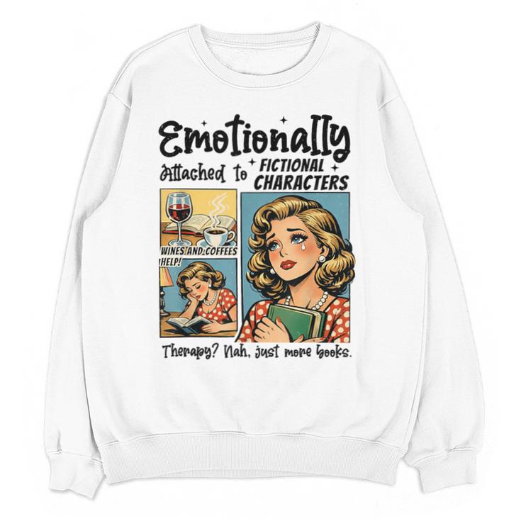 Emotionally Attached To Fictional Characters Just More Books Unisex Sweatshirt