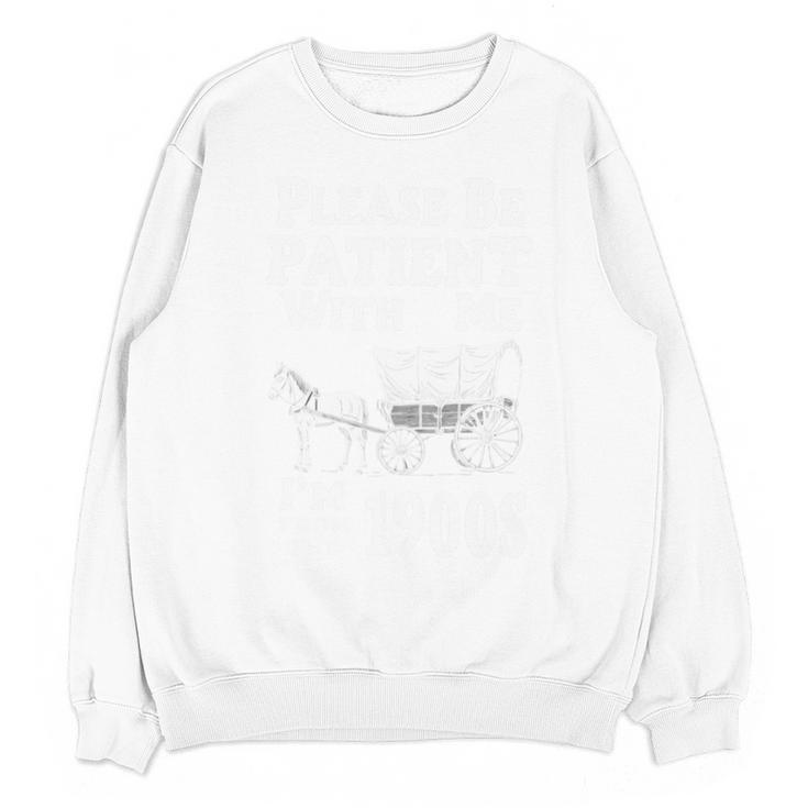 Endearing Wagon Humor Please Be Patient I'm From The 1900s Unisex Sweatshirt