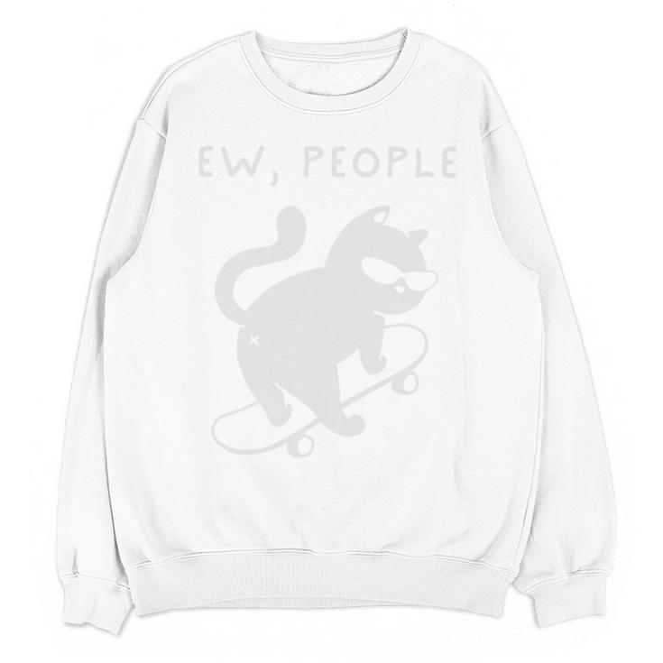 Ew People Cat Skateboard Introvert Sarcastic Humor Unisex Sweatshirt