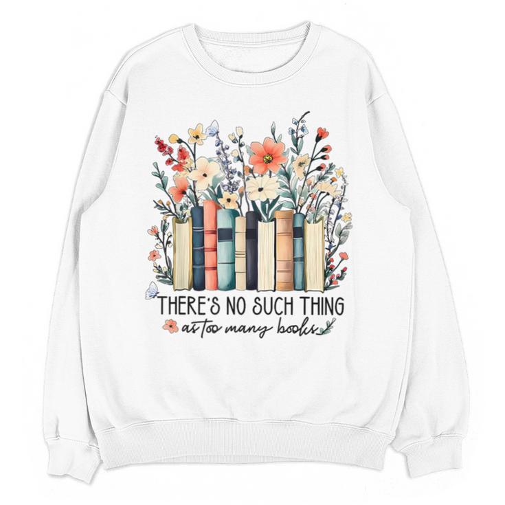 Floral Book There's No Such Thing As Too Many Book Lover Unisex Sweatshirt