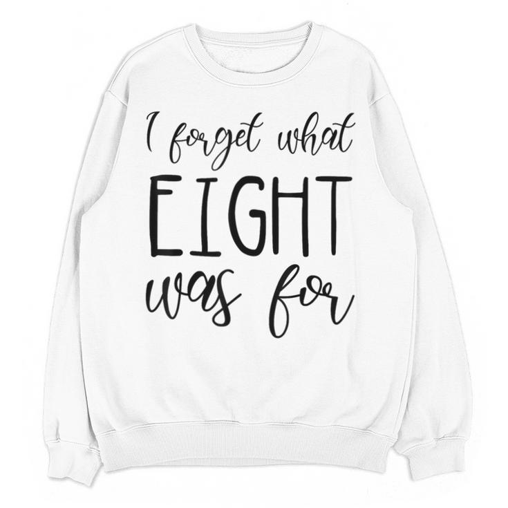 I Forget What 8 Was For Nostalgia Vintage Humor Unisex Sweatshirt