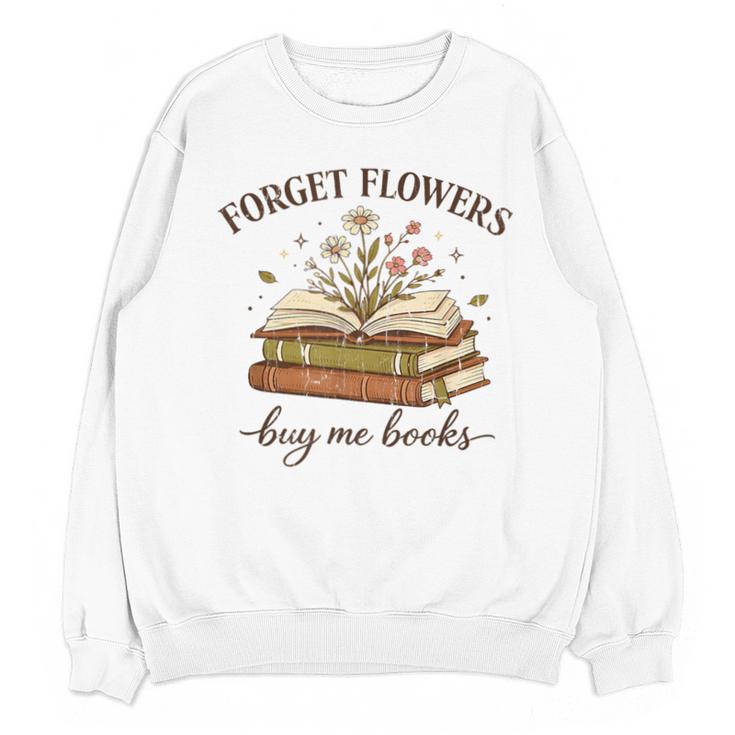Forget Flowers Buy Me Books Book Lover Unisex Sweatshirt