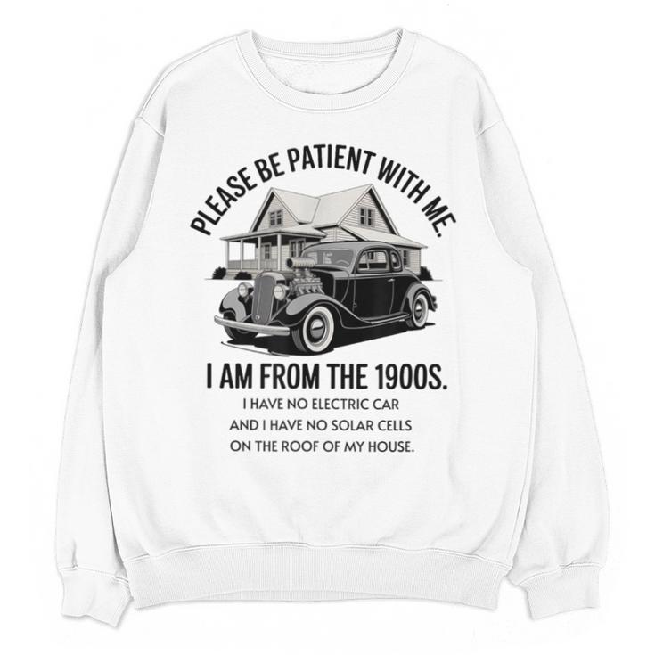 Forgive Me I'm From The 1900s No E-Car No SolarCells Unisex Sweatshirt