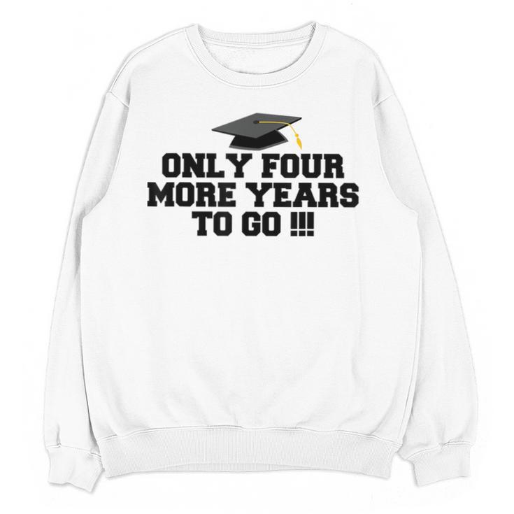 Only Four More Years To Go Middle School Graduation Unisex Sweatshirt