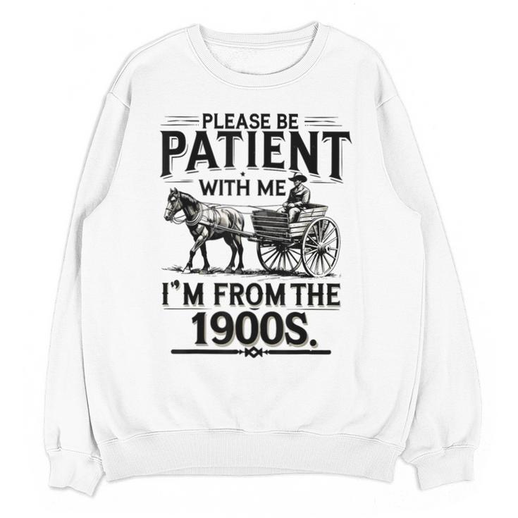 Funny Fathers Day Funny Please Be Patient I'm From The 1900s Unisex Sweatshirt