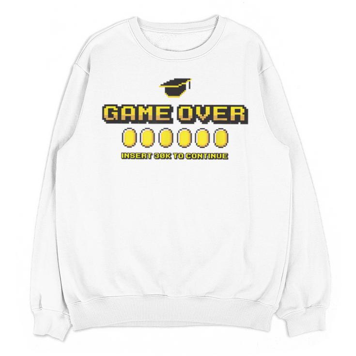 Game Over Insert 30K To Continue Graduation s Unisex Sweatshirt