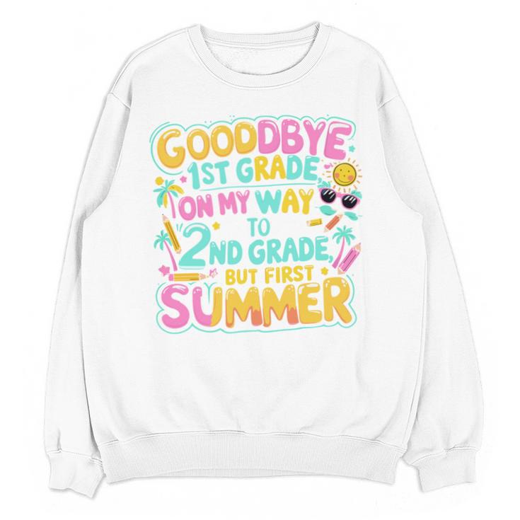 Goodbye 1st Grade To 2nd But First Summer Graduation Unisex Sweatshirt