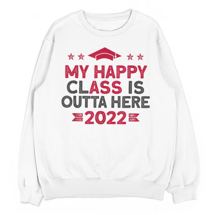 Graduation 2022 My Happy Class Is Outta Here Senior Unisex Sweatshirt