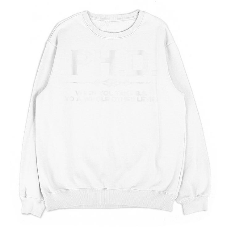 Graduation Quote Shirt PhD Whole Other Level BS Unisex Sweatshirt