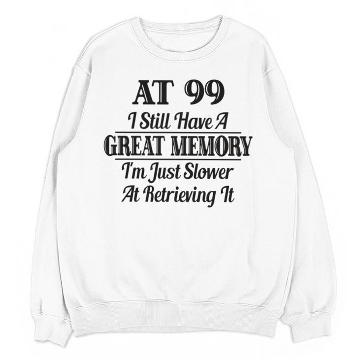 I Have A Great Memory But Slow Retrieval 99th Birthday Unisex Sweatshirt