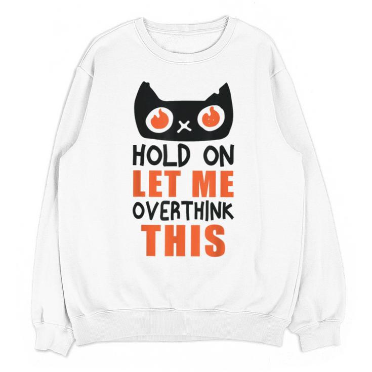 Hold On Let Me Overthink This Anxiety Introvert Overthinking Unisex Sweatshirt