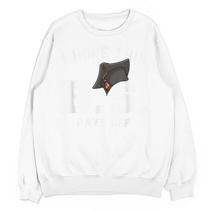 I Hope This BS Pays Off Graduation Bachelors Degree Unisex Sweatshirt