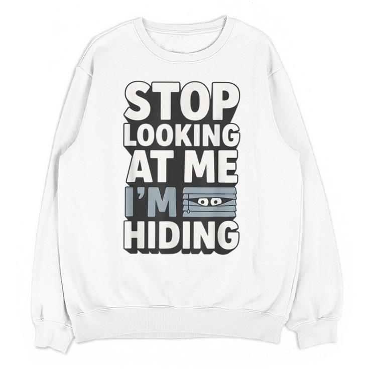 Humor For Introverts Stop Looking At Me I'm Hiding Graphic Unisex Sweatshirt
