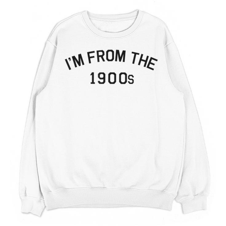 I'm From The 1900s Cute Unisex Sweatshirt