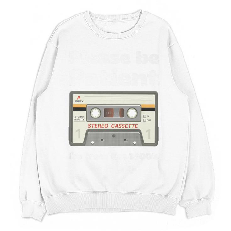 I'm From The 1900s Be Patient Retro Cassette Tape Premium Unisex Sweatshirt