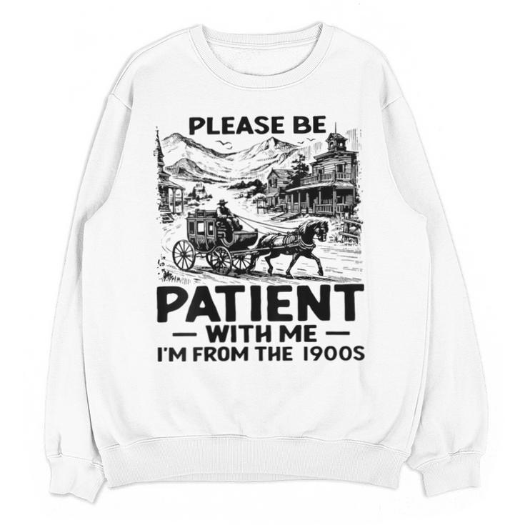 I'm From The 1900s Please Be Patient With Me Unisex Sweatshirt