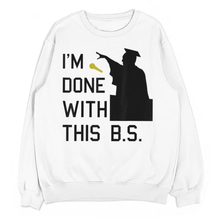 I'm Done With This BS College Graduation Shirt Unisex Sweatshirt