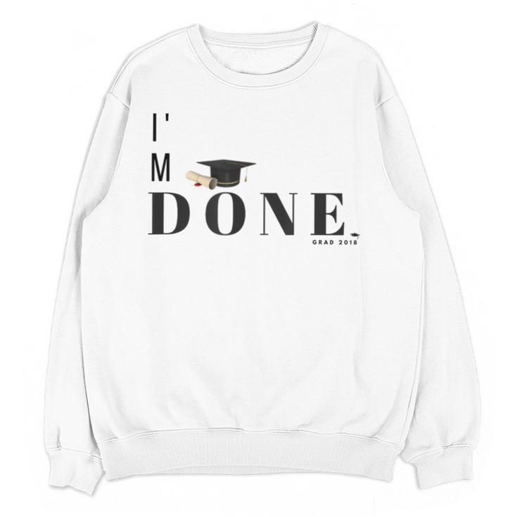 I'm Done College High School Graduation Senior Unisex Sweatshirt