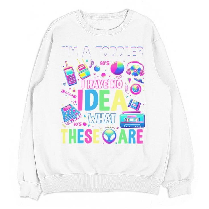 I'm A Toddler I Have No Ideas Retro Vintage 90s Nostalgia Unisex Sweatshirt I'm A Toddler I Have No Ideas Retro Vintage 90s Nostalgia Unisex Sweatshirt