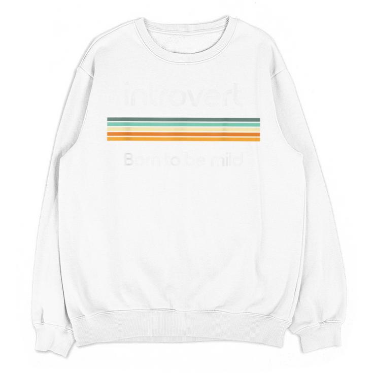 Introvert Born To Be Mild Antisocial Unisex Sweatshirt