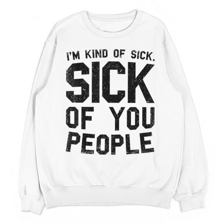 Introvert Men Women Sarcastic Saying Sick Of People Unisex Sweatshirt