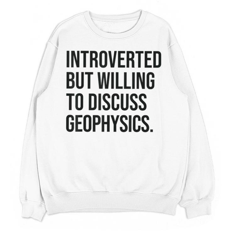 Introverted Geophysicist Geophysics Introvert Unisex Sweatshirt