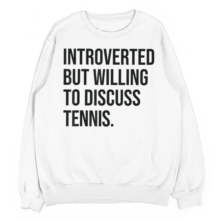 Introverted Tennis Player Tennis Introvert Unisex Sweatshirt