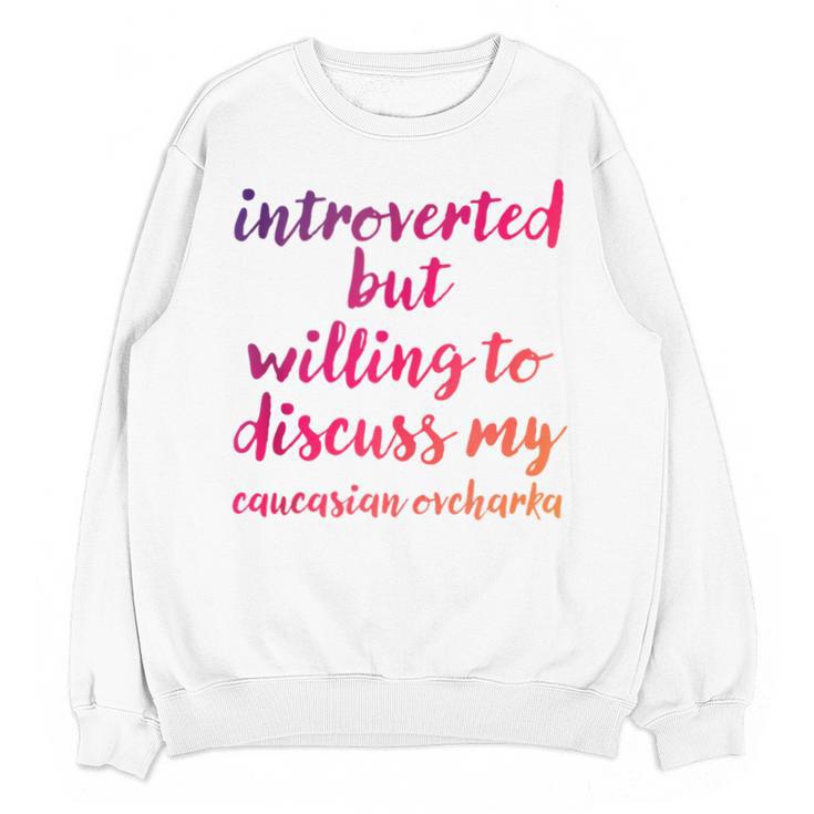 Introverted Willing To Discuss Caucasian Ovcharka Introvert Unisex Sweatshirt