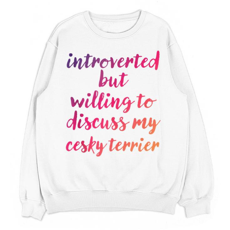 Introverted Willing To Discuss Cesky Terrier Introvert Unisex Sweatshirt