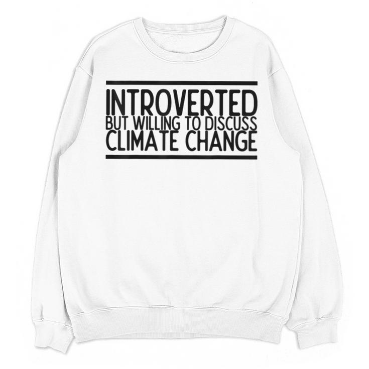 Introverted Willing To Discuss Climate Change Unisex Sweatshirt