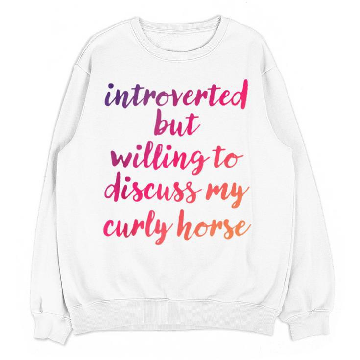 Introverted Willing To Discuss Curly Horse Introvert Unisex Sweatshirt
