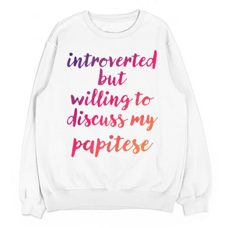 Introverted Willing To Discuss Papitese Introvert Unisex Sweatshirt
