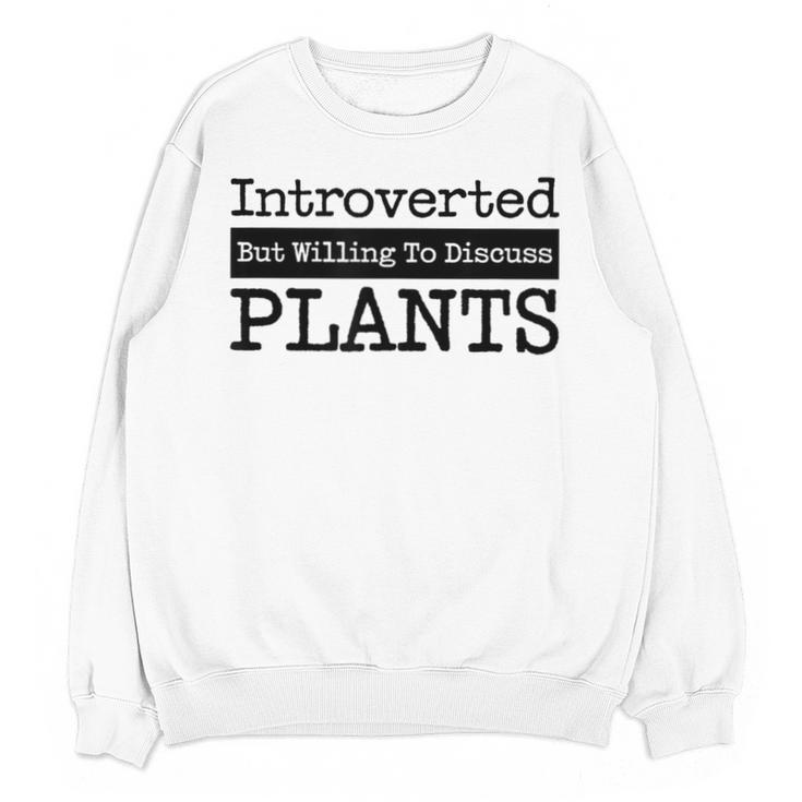 Introverted But Willing To Discuss Plants Cool & Unisex Sweatshirt