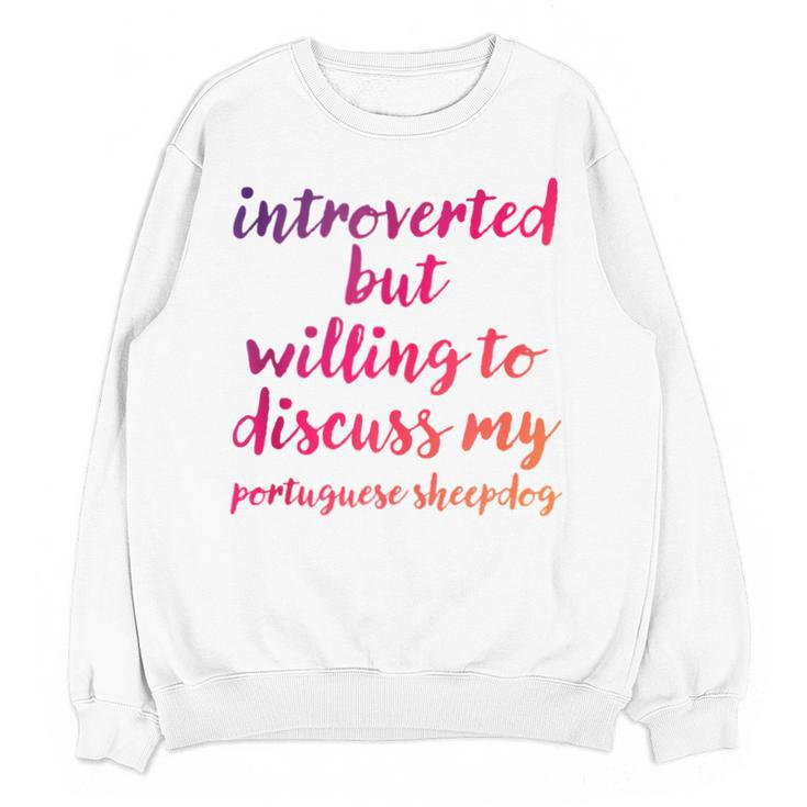Introverted Willing To Discuss Portuguese Sheepdog Introvert Unisex Sweatshirt