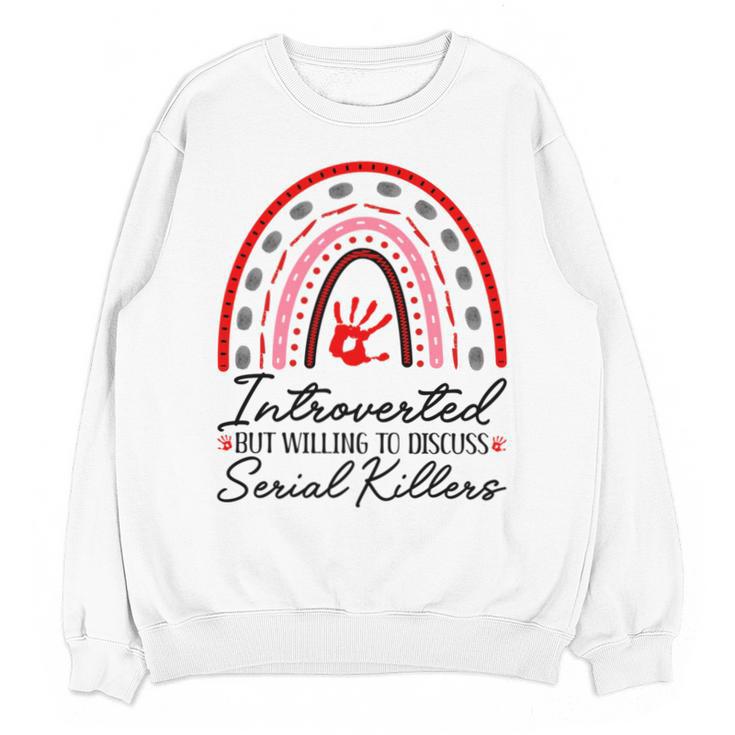 Introverted But Willing To Discuss Serial Killers True Crime Unisex Sweatshirt