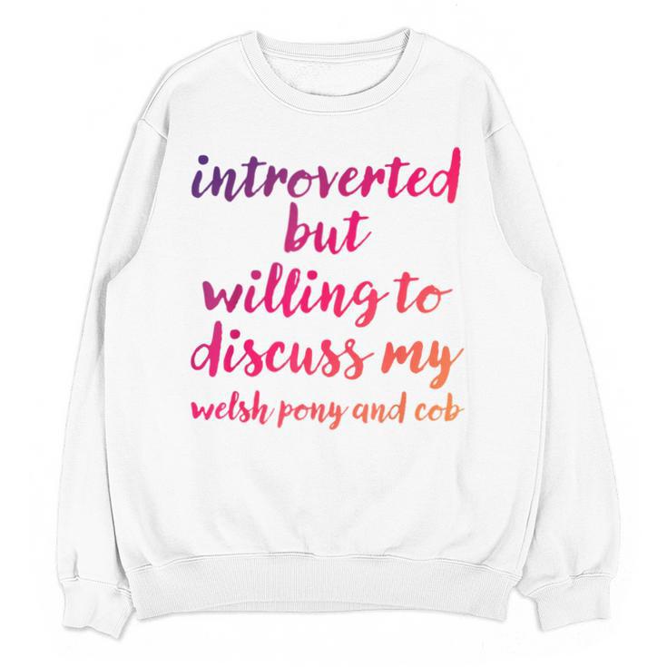 Introverted Willing To Discuss Welsh Pony And Cob Introvert Unisex Sweatshirt