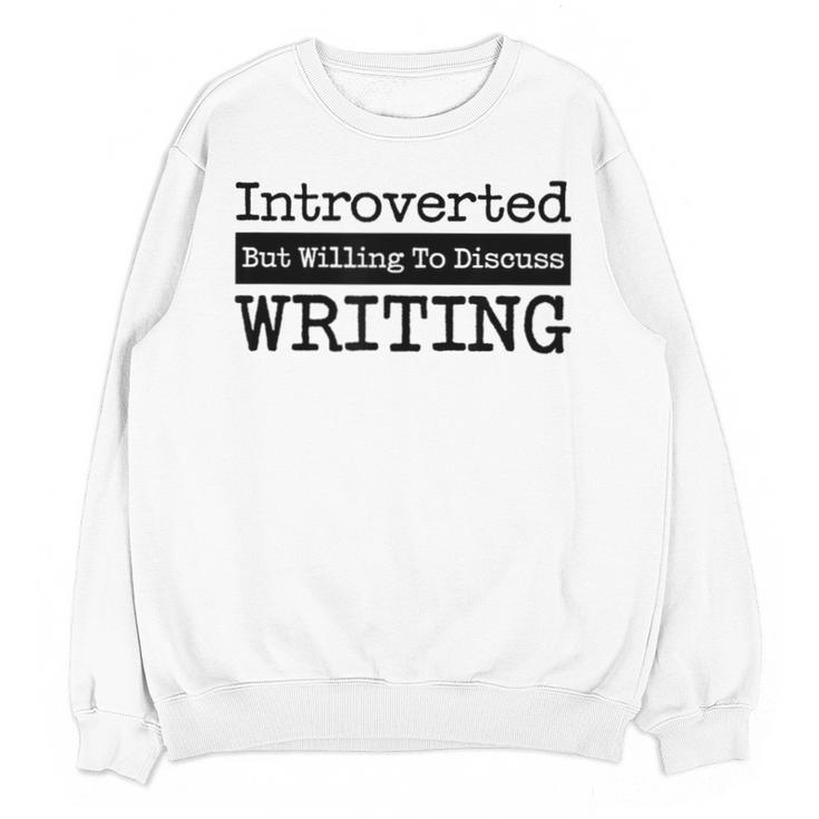 Introverted But Willing To Discuss Writing Cool & Unisex Sweatshirt